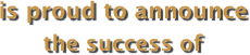 is proud to announce the success of
